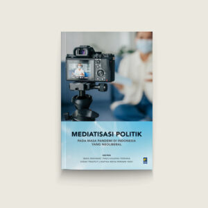 Book Cover: Mediatisasi Politik pada Masa Pandemi di Indonesia yang Neoliberal