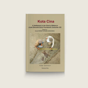 Book Cover: Kota Cina: A Settlement in the Strait of Malacca (Late Eleventh–Early Fourteenth Centuries CE) Vol 1