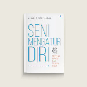 Book Cover: Seni Mengatur Diri: Tentang Waktu dan Tujuan Hidup