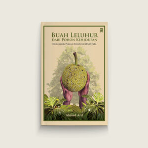 Book Cover: Buah Leluhur dari Pohon Kehidupan: Memanggil Pulang Sukun ke Nusantara
