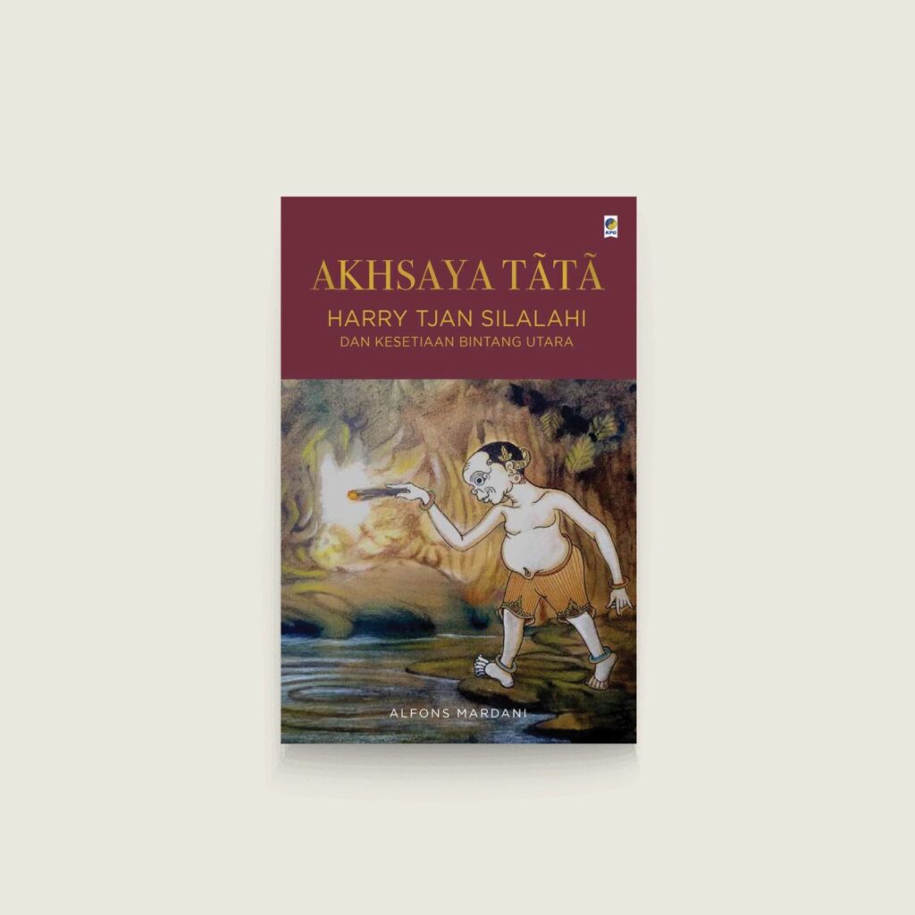 Book Cover: Akhsaya Tātā: Harry Tjan Silalahi dan Kesetiaan Bintang Utara